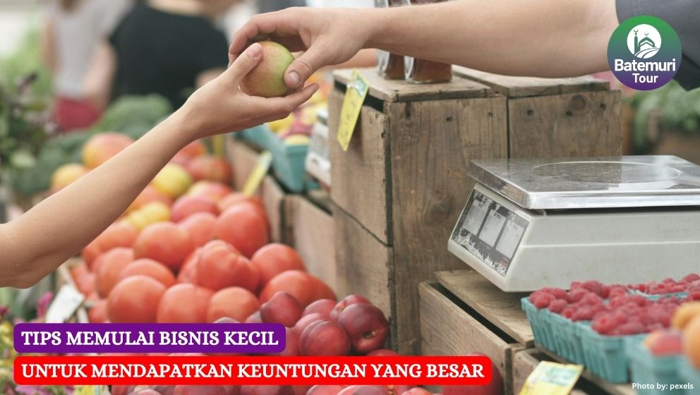 Tips Memulai Bisnis Kecil Untuk Meraup Keuntungan Besar